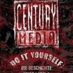 Century Media. Do it yourself – Die Geschichte eines Labels